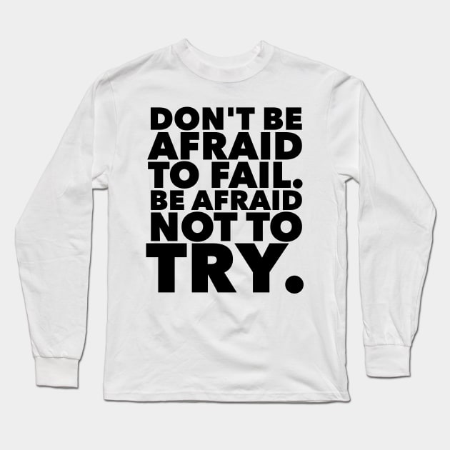 Don't Be Afraid To Fail. Be Afraid Not To Try. Long Sleeve T-Shirt by Jande Summer